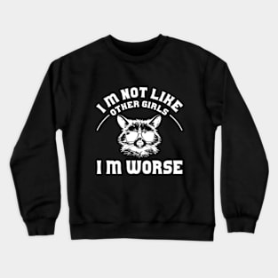 I Am Not Like Other Girls I'm Worse Distressed Crewneck Sweatshirt